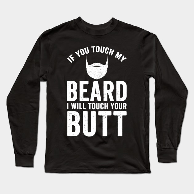 If you touch my beard I will touch your butt Long Sleeve T-Shirt by captainmood